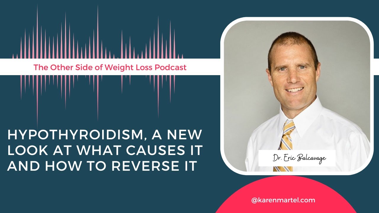 Hypothyroidism, a new look at what causes it and how to reverse it with Dr. Eric Balcavage