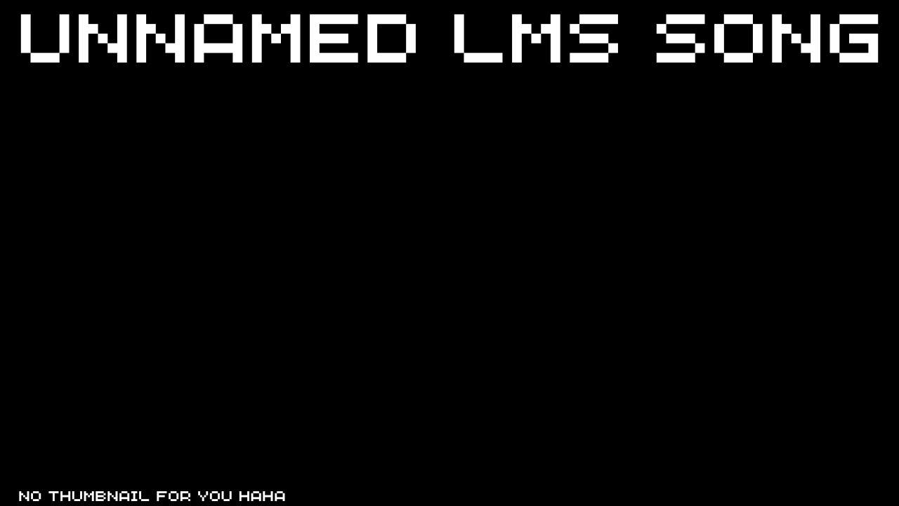 Unnamed LMS Song - Read Desc