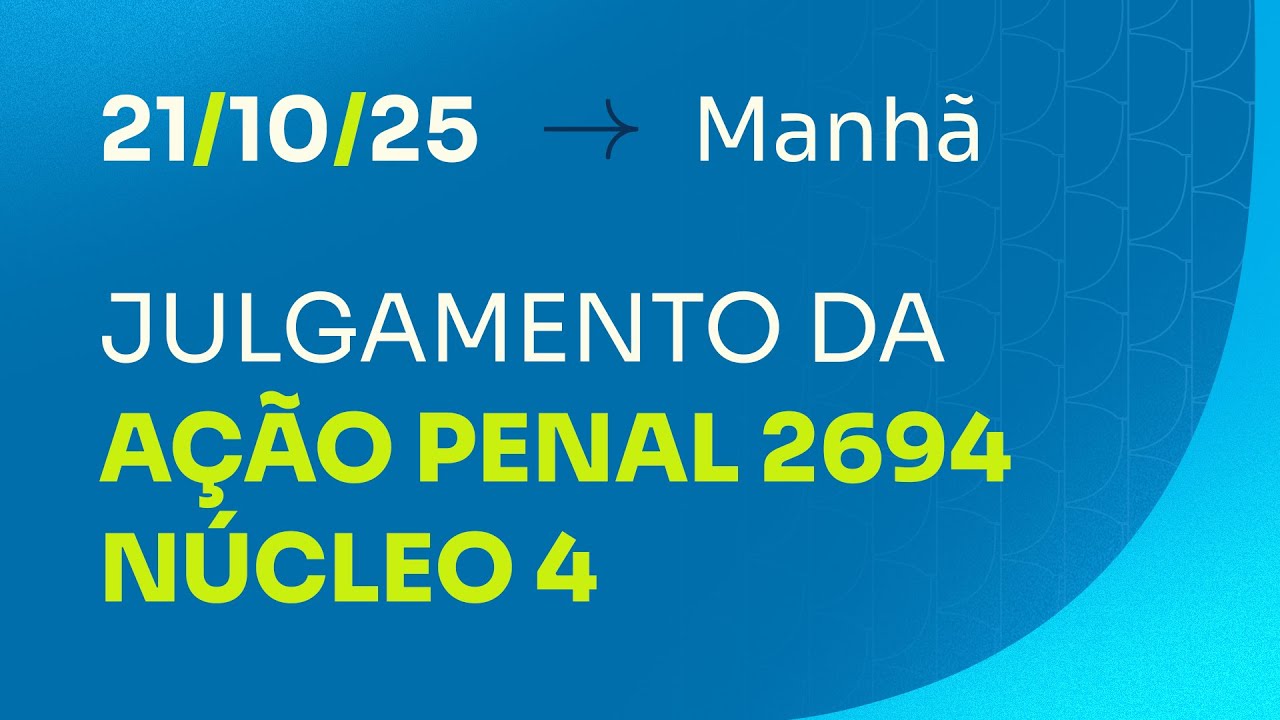 Primeira Turma do STF - julgamento da AP 2694 (N&uacute;cleo 4) - 21/10/2025 (manh&atilde;)