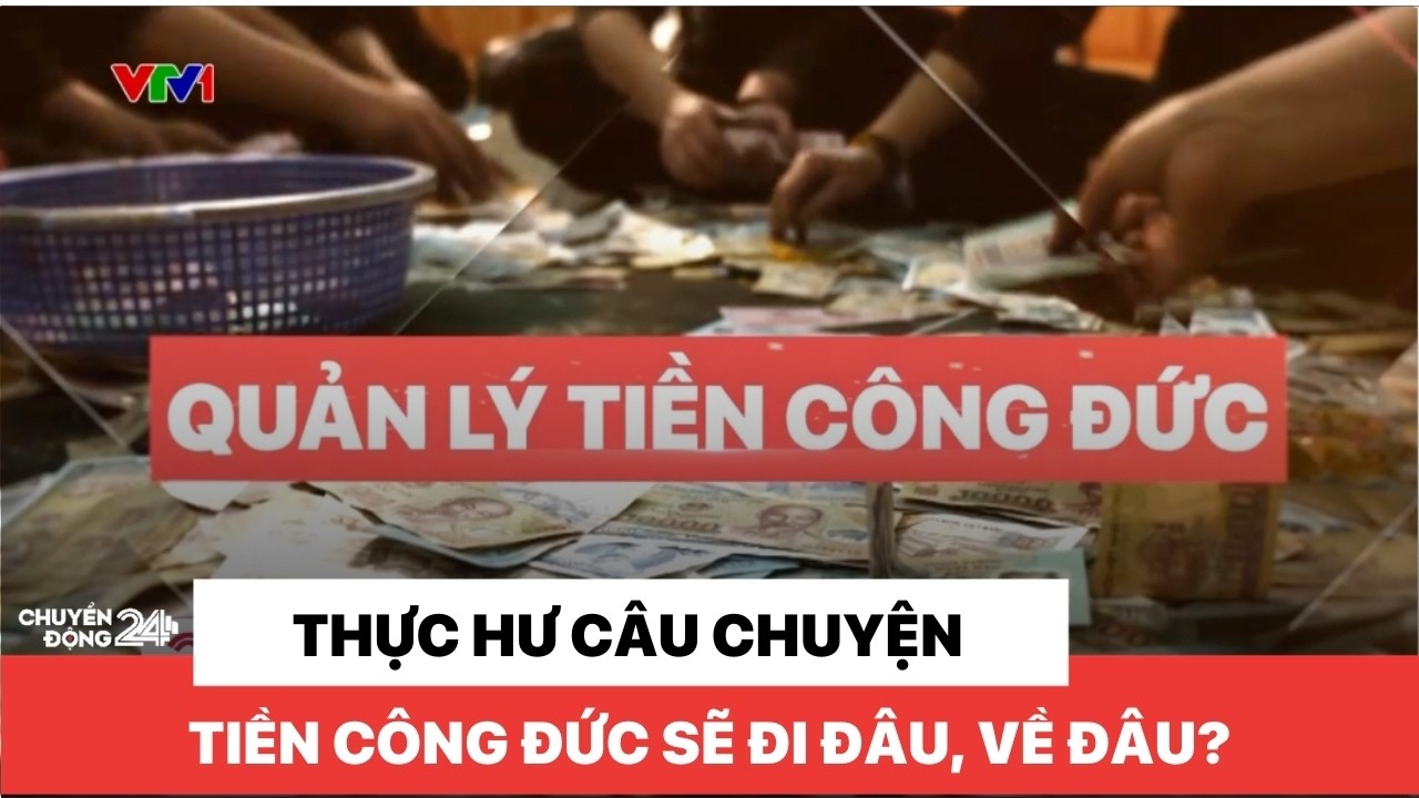 Thực hư câu chuyện tiền công đức sẽ đi đâu, về đâu?