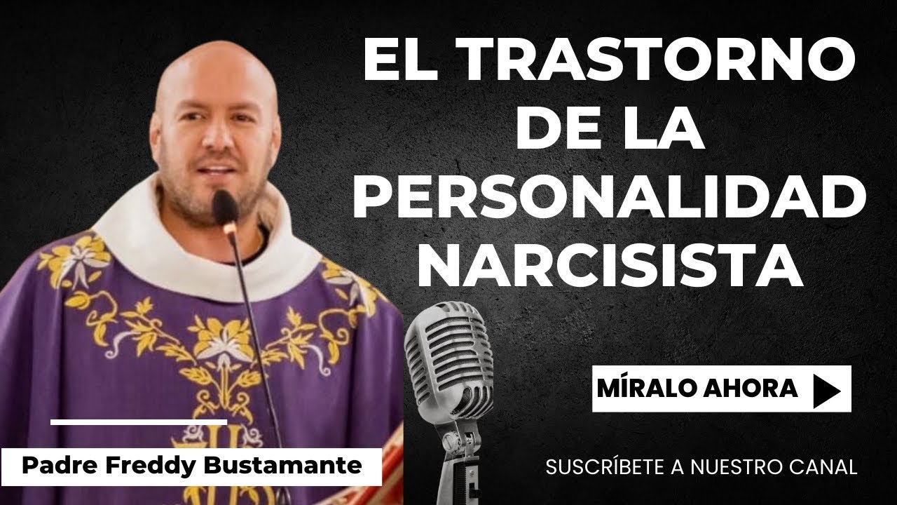 El trastorno de la personalidad narcisista- Padre Freddy Bustamante