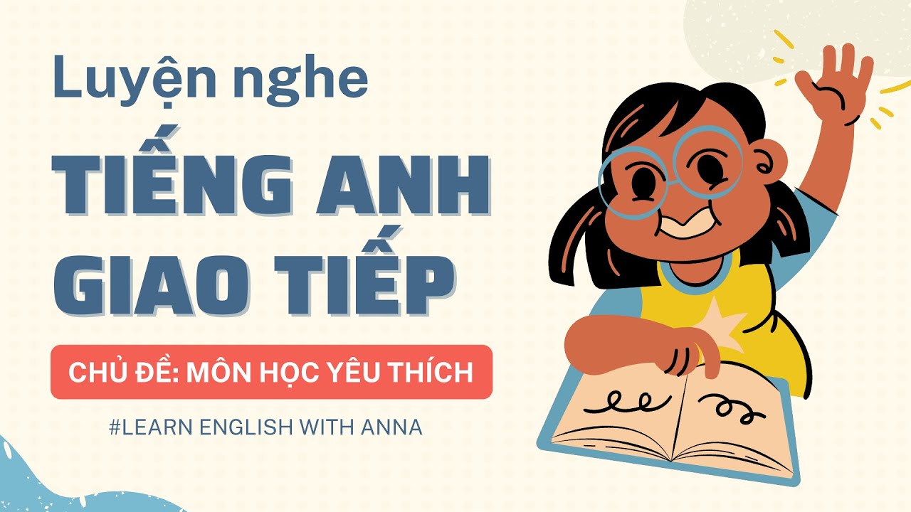 Luyện nghe Tiếng Anh giao tiếp - Chủ đề MÔN HỌC YÊU THÍCH (A Favorite Subject)