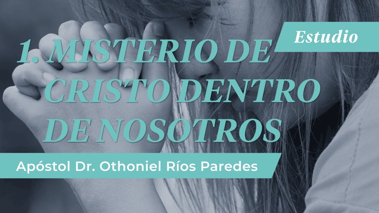 Misterio Cristo Dentro De Nosotros - Ap&oacute;stol Dr. Othoniel R&iacute;os Paredes