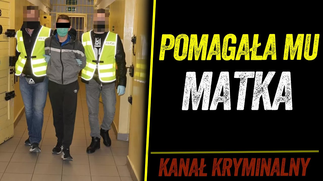 POMAGAŁA MU W TYM MATKA