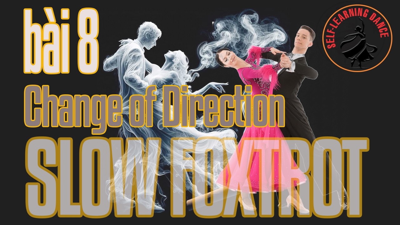 194 - Điệu Slow Foxtrot - Bài 8 - Bước 6: Change of Direction - Chuyển hướng. 