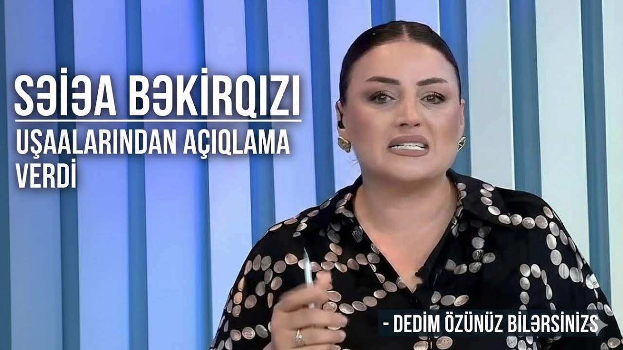 SƏİDƏ BƏKİRQIZI UŞAQLARINDAN ŞOK ETİRAF ETDİ ❗DEDİM ÖZÜN BİL😳