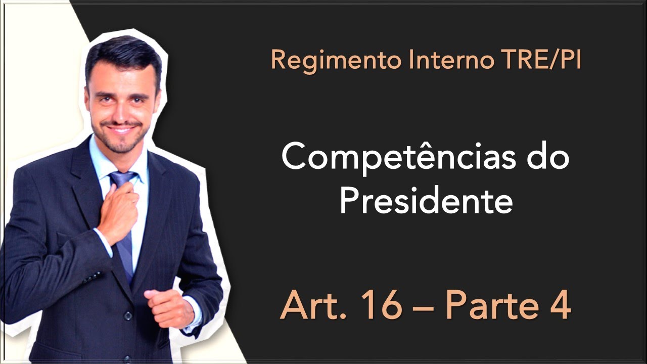 Competências do Presidente | Art. 16 | Parte 4 | Regimento Interno do TRE/PI