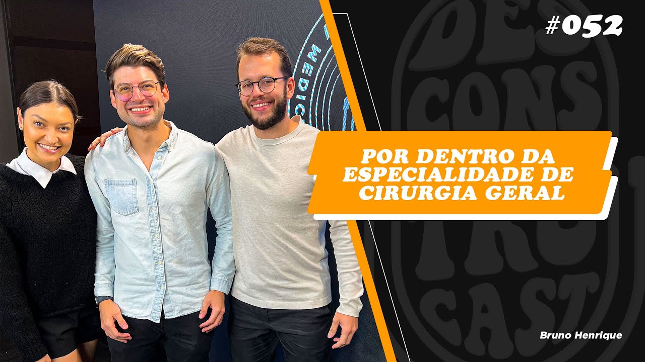 Por Dentro da Especialidade de Cirurgia Geral na UNIFESP, com Bruno Henrique - Desconstrucast #052