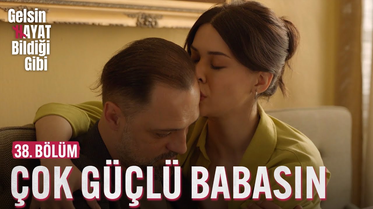 Sen Çok Güçlü Babasın - Gelsin Hayat Bildiği Gibi (38. Bölüm)
