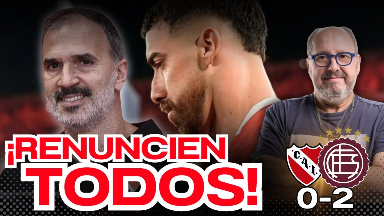 &iexcl;RENUNCIEN TODOS! - Independiente vs Lan&uacute;s (0-2) - ELDUKA