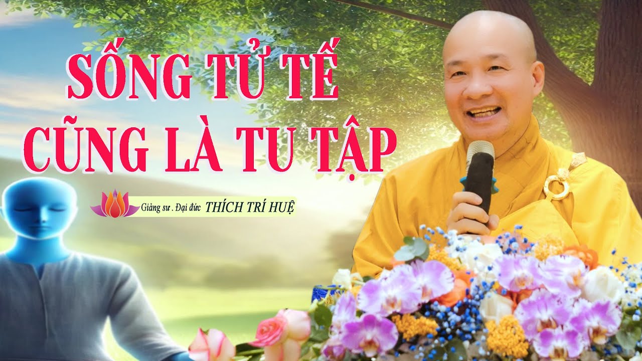 Sống Văn Minh Tử Tế Cũng Là một hình thức tu tập. | Thầy Thích Trí Huệ