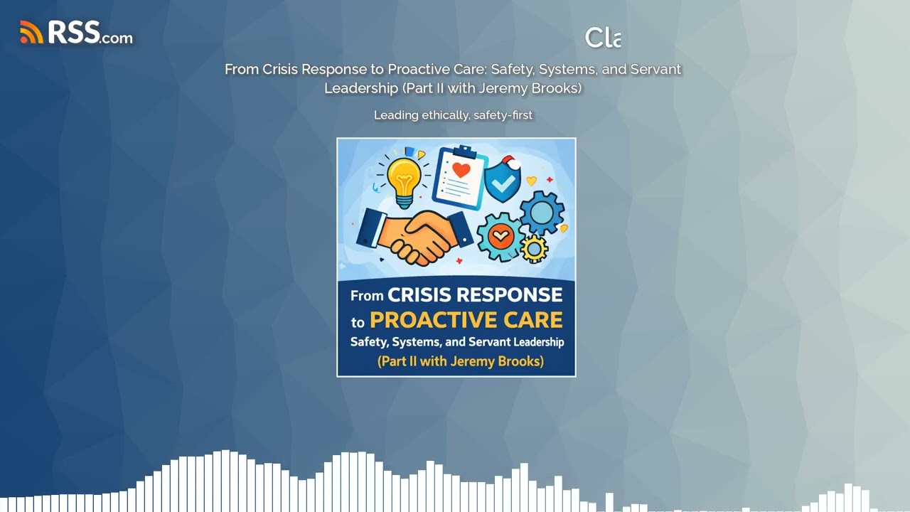 From Crisis Response to Proactive Care: Safety, Systems, and Servant Leadership (Part II...