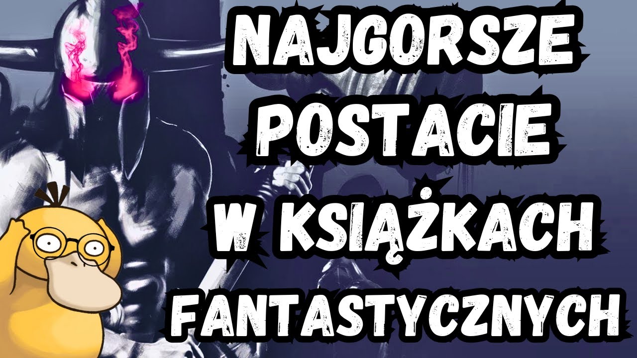 TOP 10 POSTACI Z KSIĄŻEK FANTASTYCZNYCH, KTÓRYCH NIE ZNOSZĘ