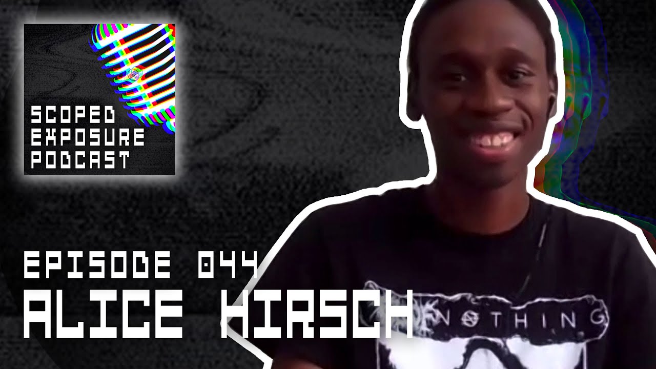 Alice Hirsch - Scoped Exposure Podcast 044