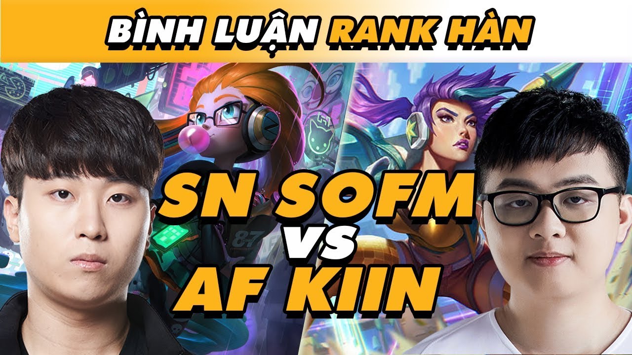 [BÌNH LUẬN RANK HÀN] SOFM PICK KAI'SA ĐI MID CÙNG THẦN ĐỒNG KERIA ĐỐI ĐẦU VỚI KIIN LẬT KÈO NGOẠN MỤC