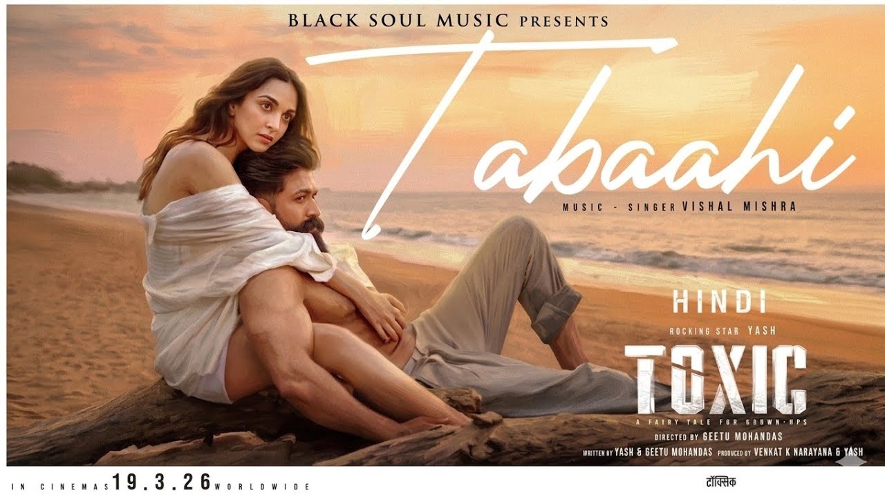 Tabaahi - Toxic (Hindi) | Yash | Kiara Advani | Dark side of love