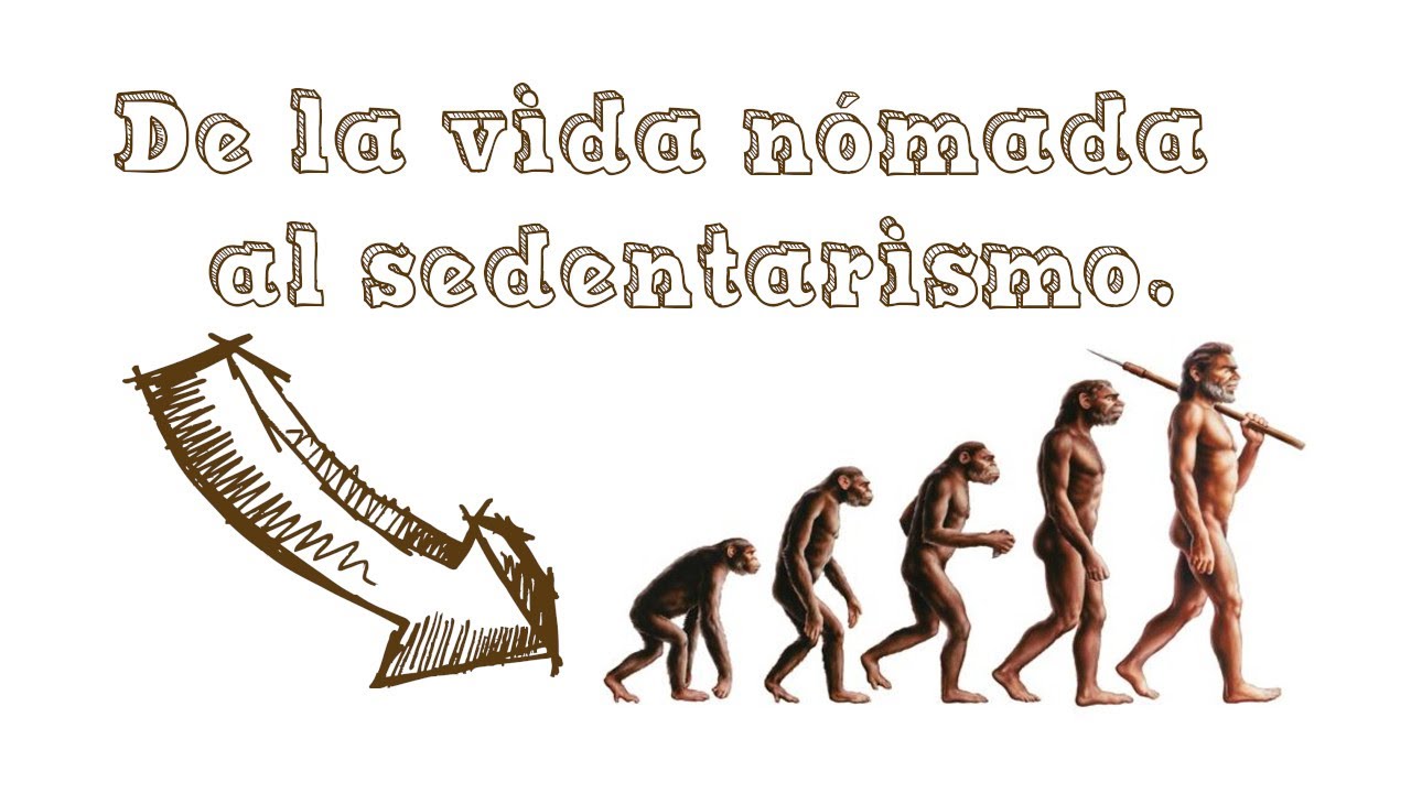 De la vida nómada al sedentarismo.