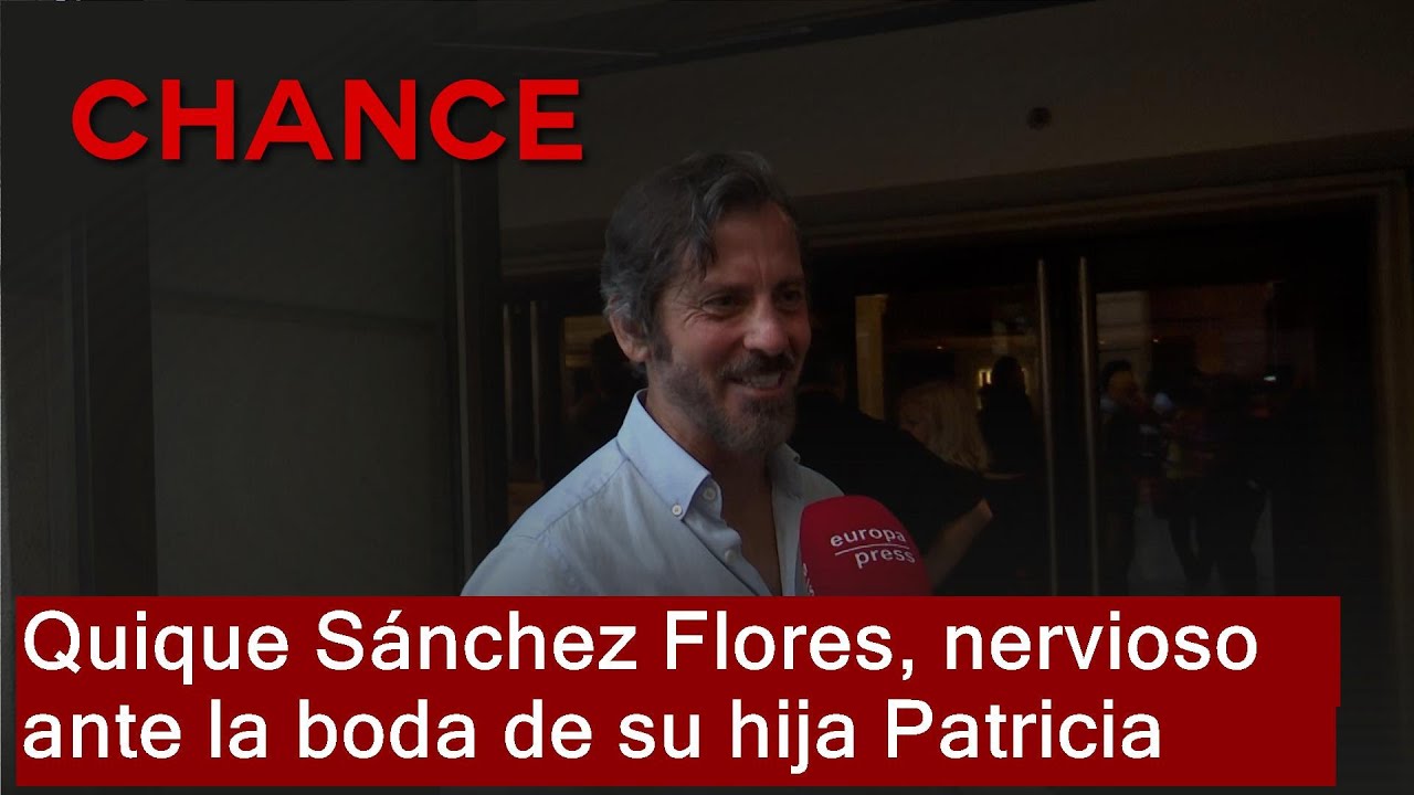 Quique Sánchez Flores, nervioso ante la boda de su hija Patricia