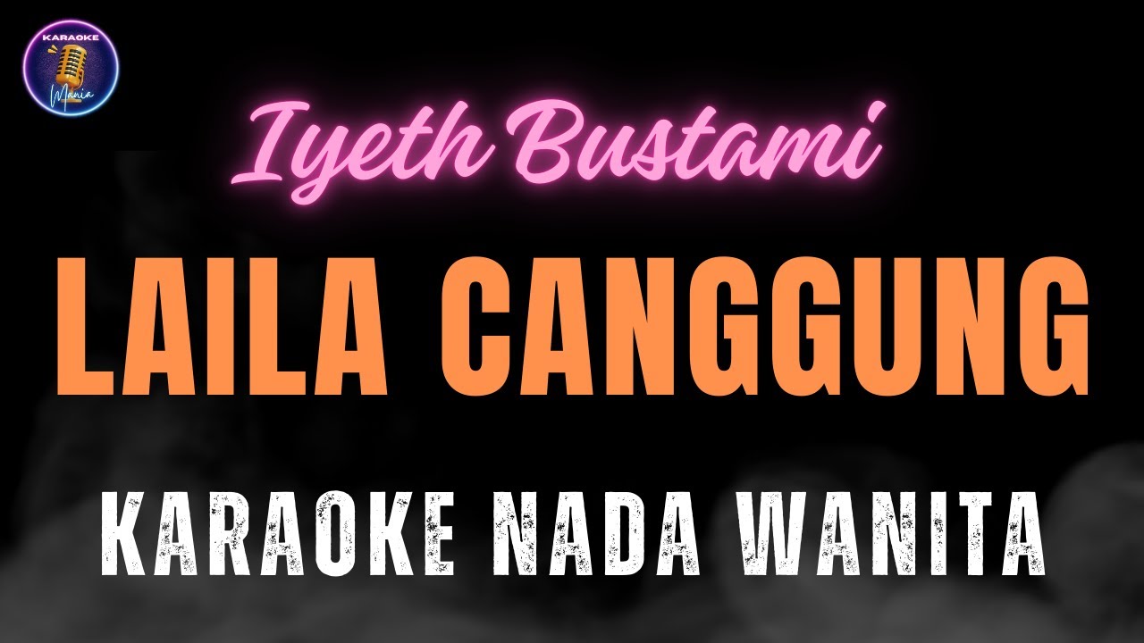 KARAOKE LAILA CANGGUNG - IYETH BUSTAMI