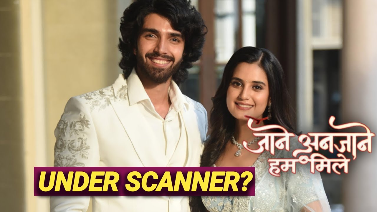 Jaane Anjaane Hum Mile is in Danger Zone (Off Air Danger) 🤯 Late Time Slot Puts It Under Scanner