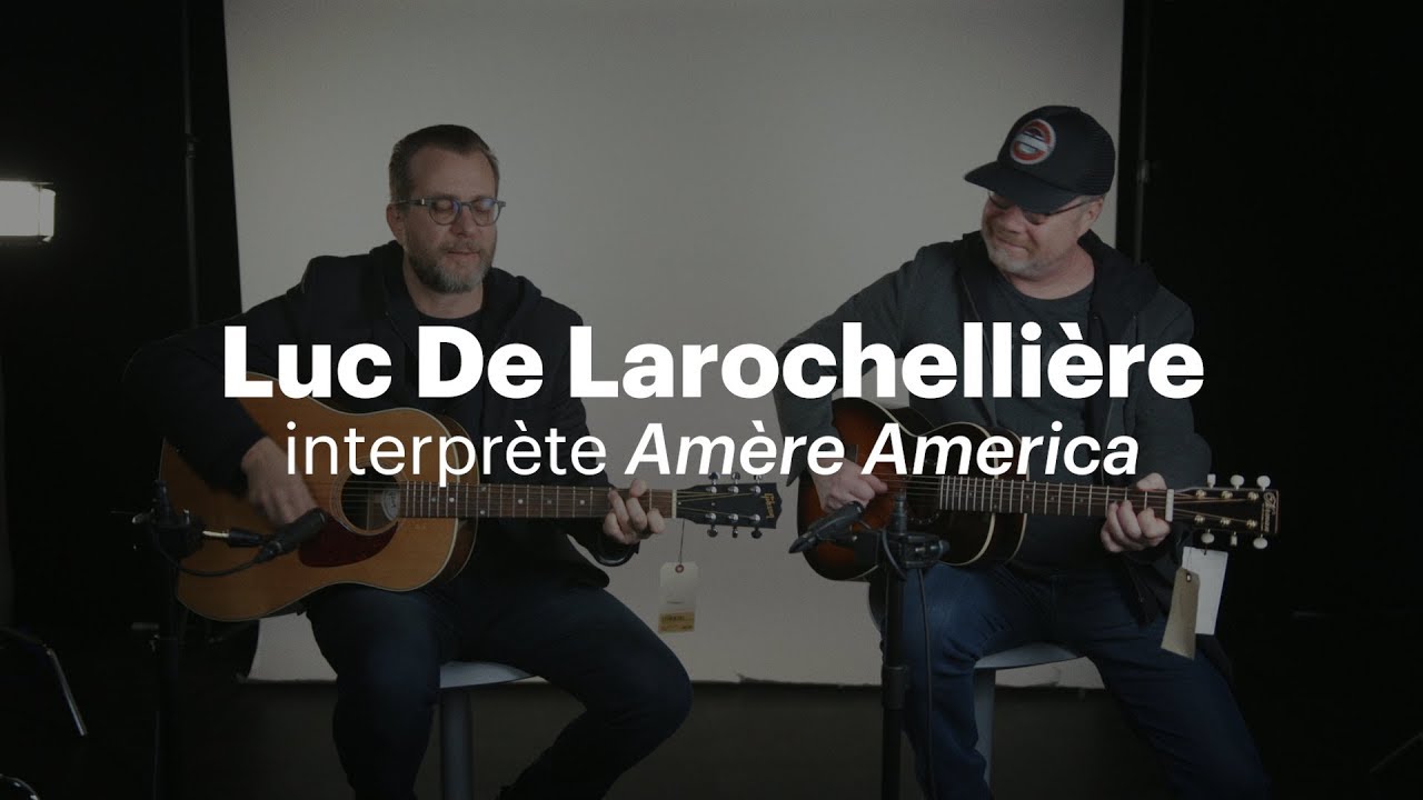 L'histoire d'une chanson | «Amère America», de Luc De Larochellière