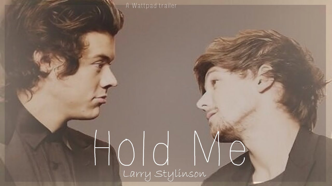 Hold me|| Larry Stylinson  || Wattpad trailer.