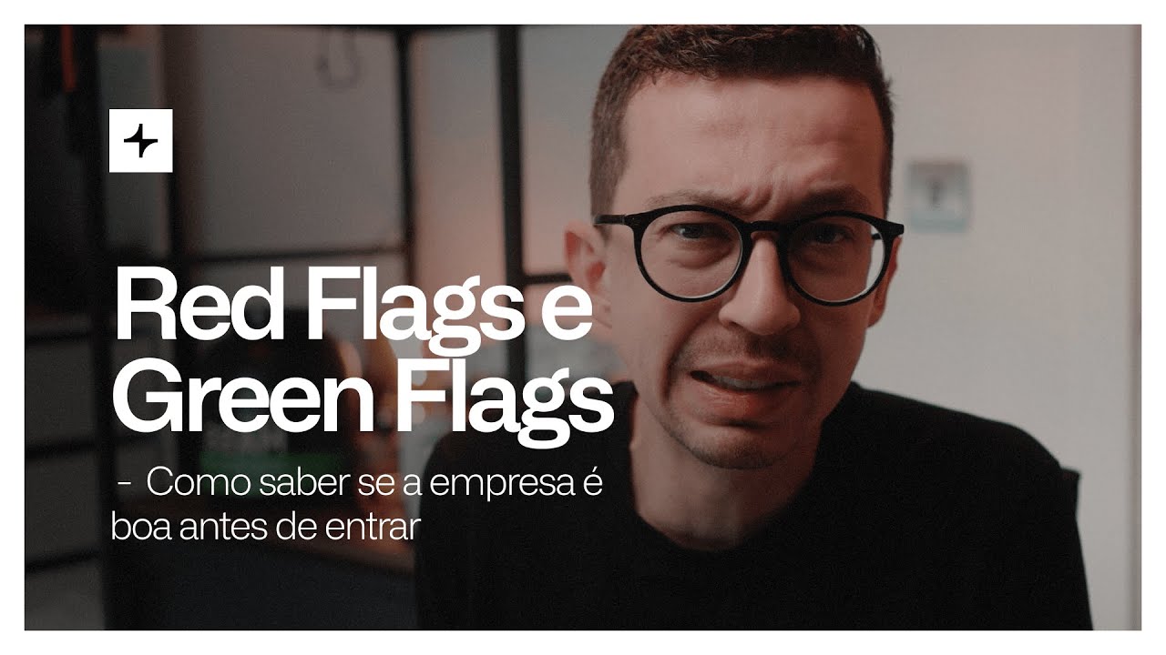Red Flags e Green Flags: Como saber se a empresa é boa antes de entrar