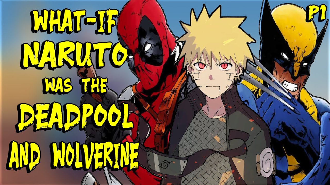What if Naruto was the Deadpool and Wolverine? Part1