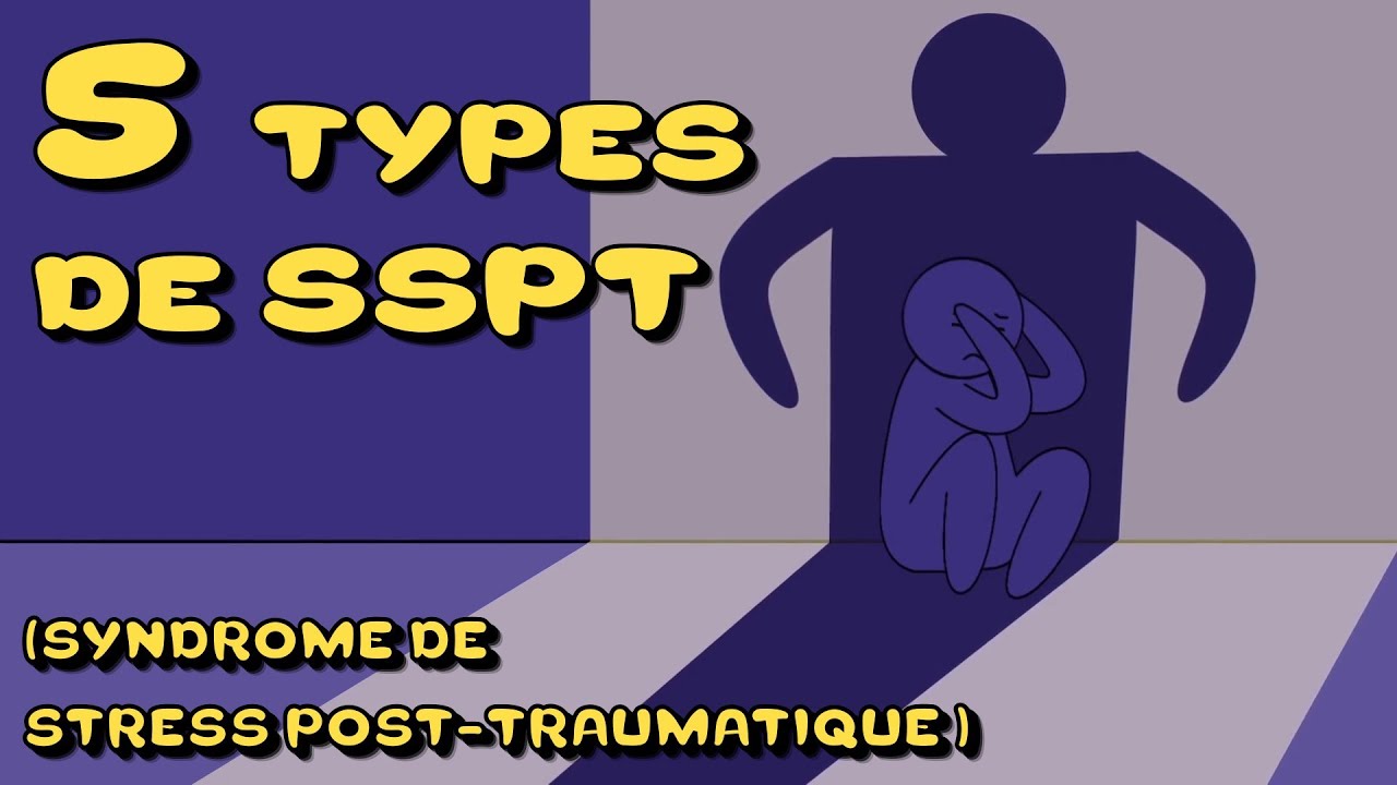 5 types de syndrome de stress post-traumatique (SSPT)