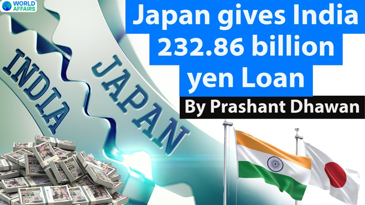 Japan gives India 232.86 billion yen in Loan and Grant Current Affairs 2021 #UPSC #IAS