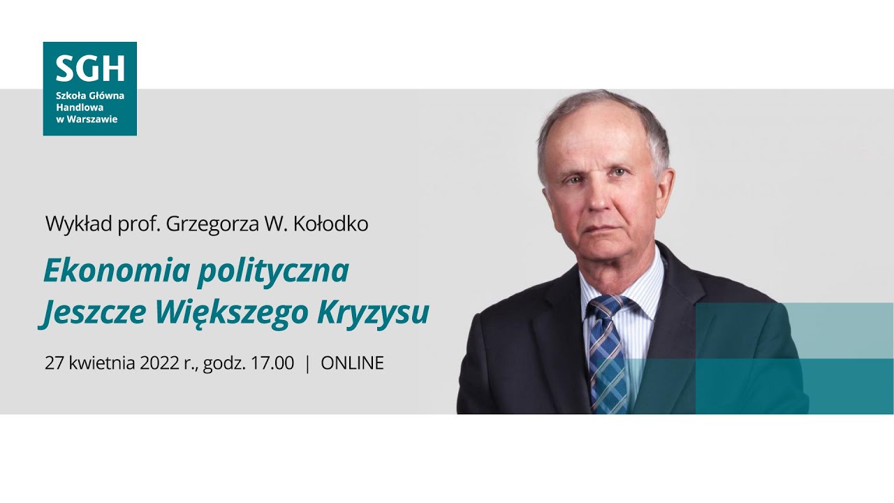 Wykład prof. Grzegorza W. Kołodko: Ekonomia polityczna Jeszcze Większego Kryzysu