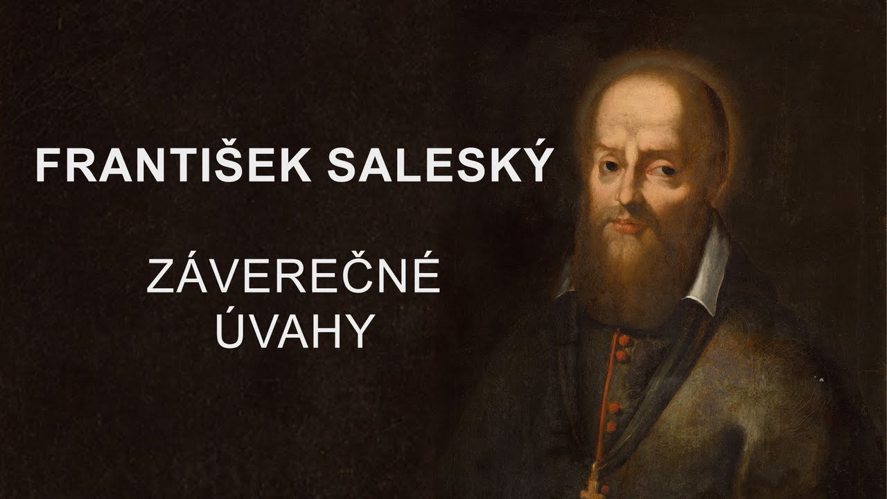 Franti&scaron;ek Salesk&yacute;. Z&aacute;verečn&eacute; &uacute;vahy