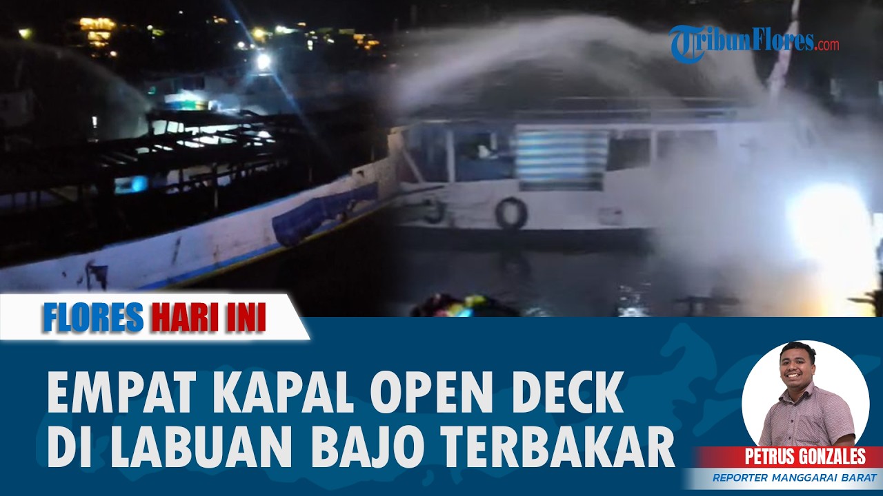 FLORES HARI INI: Akibat Puntung Rokok, 4 Kapal Open Deck Terbakar di Labuan Bajo