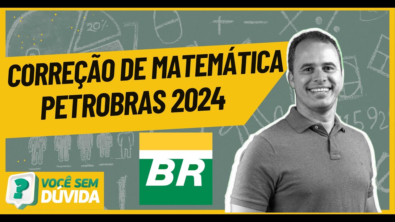 CORREÇÃO DE MATEMÁTICA CONCURSO PETROBRAS 2024