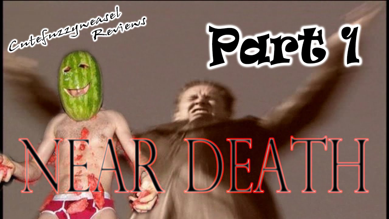Cutefuzzyweasel Reviews: Near Death Part 1