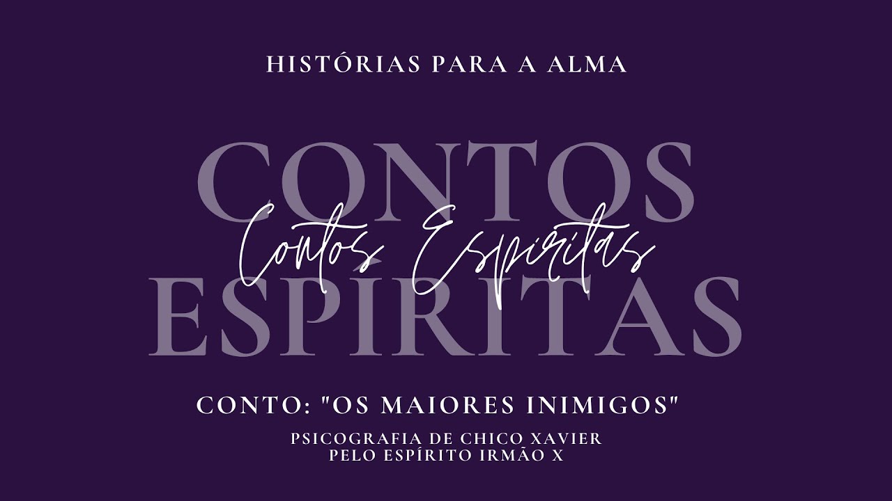 Contos Esp&iacute;ritas - OS MAIORES INIMIGOS - Pelo Esp&iacute;rito Irm&atilde;o X