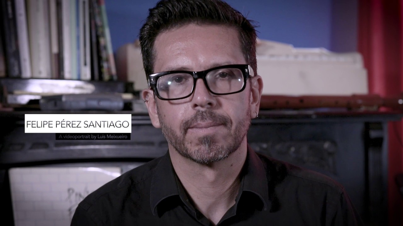 Felipe Pérez Santiago || A Videoportrait by Luis Meixueiro