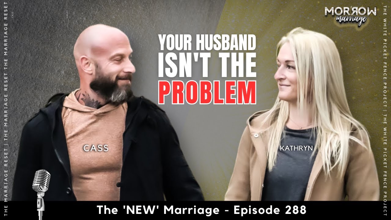 Your Husband Isn't The Problem— But This Might Be | The 'NEW' Marriage | Ep288