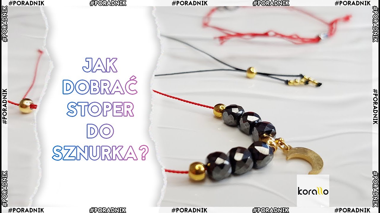 Jak dobrać stoper do bransoletki? Biżuteryjne ABC #5