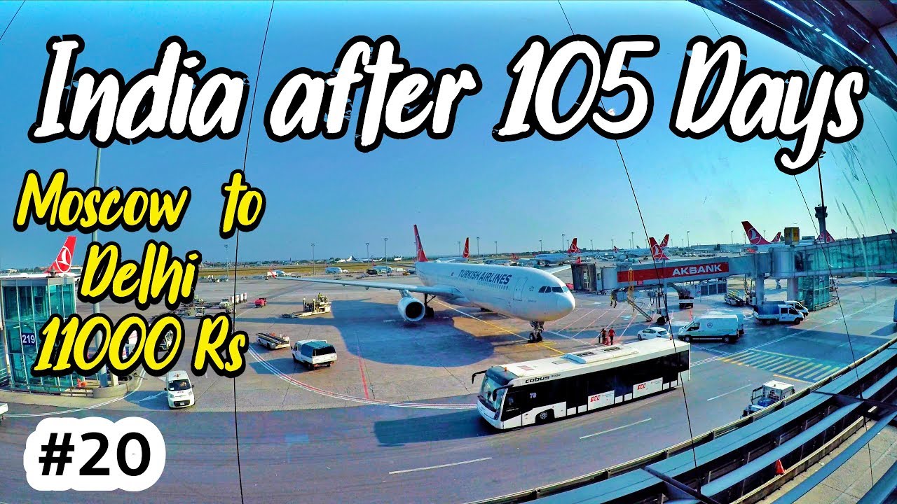 COMING TO INDIA AFTER 105 DAYS - MOSCOW TO DELHI