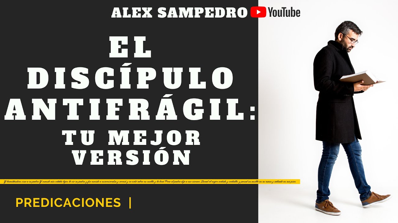 Predicación Alex Sampedro 🎥 📺· EL DISCÍPULO ANTIFRÁGIL: TU MEJOR VERSIÓN