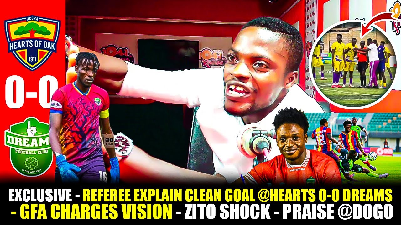 EXCLUSIVE🌈🔴REFEREE EXPLAIN CLEAN GOAL @HEARTS 0-0 DREAMS-GFA CHARGES VISION -ZITO SHOCK-PRAISE @DOGO