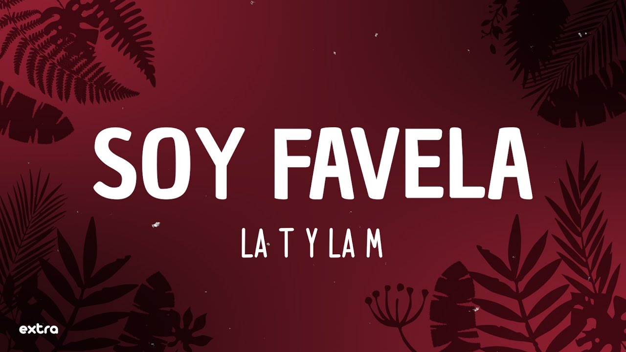 LA T Y LA M - Soy Favela (Letra/Lyrics)