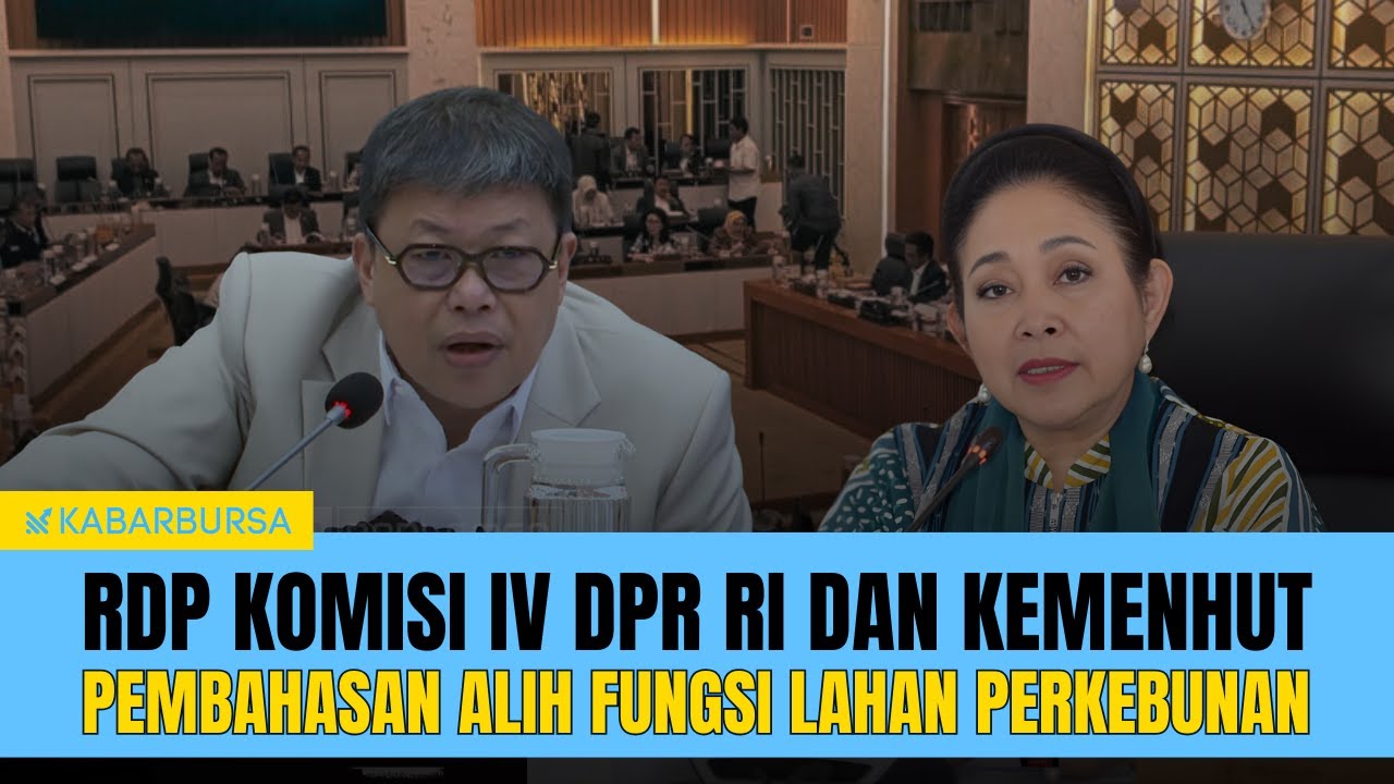 [LIVE] RDP Komisi IV DPR RI dan kemenhut, Pembahasan Alih Fungsi Lahan Perkebunan