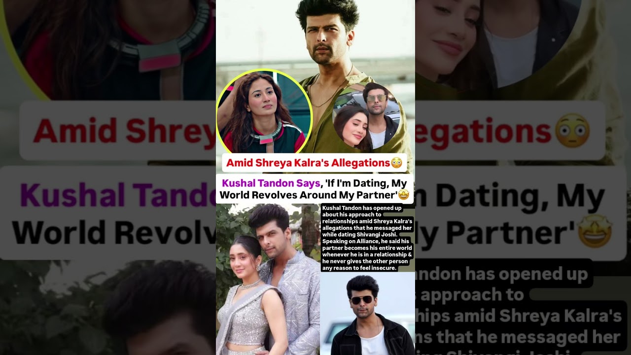 Kushal says if I'm dating my world revolves around my partner amid Shreya's claims#news#kushaltandon