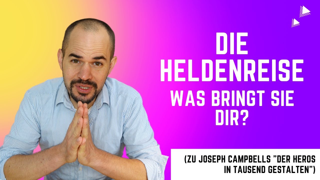 Die Heldenreise &ndash; was bringt sie dir? (zu Joseph Campbells &bdquo;Der Heros in 1000 Gestalten&ldquo;)