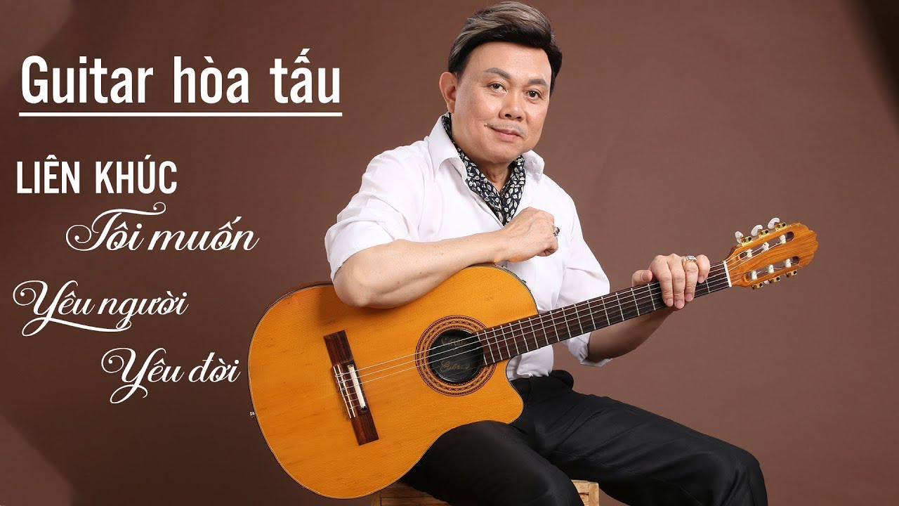Liên Khúc Tôi Muốn, Yêu Người Yêu Đời - Tay Chơi Guitar Điêu Luyện Chí Tài