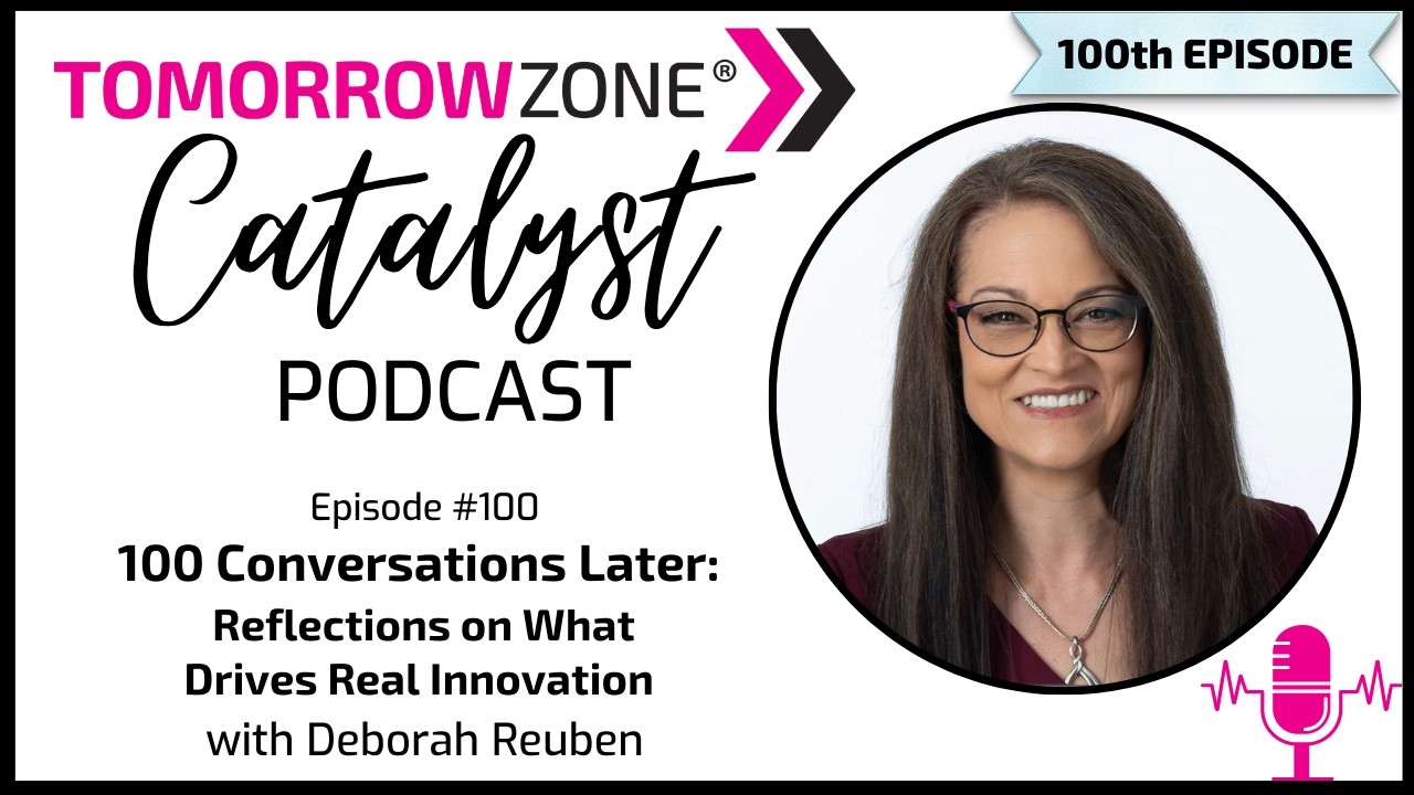 100 Conversations Later: Reflections on What Drives Real Innovation with Deborah Reuben