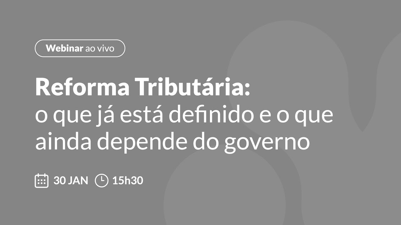 Reforma Tributária: o que já está definido e o que ainda depende do governo