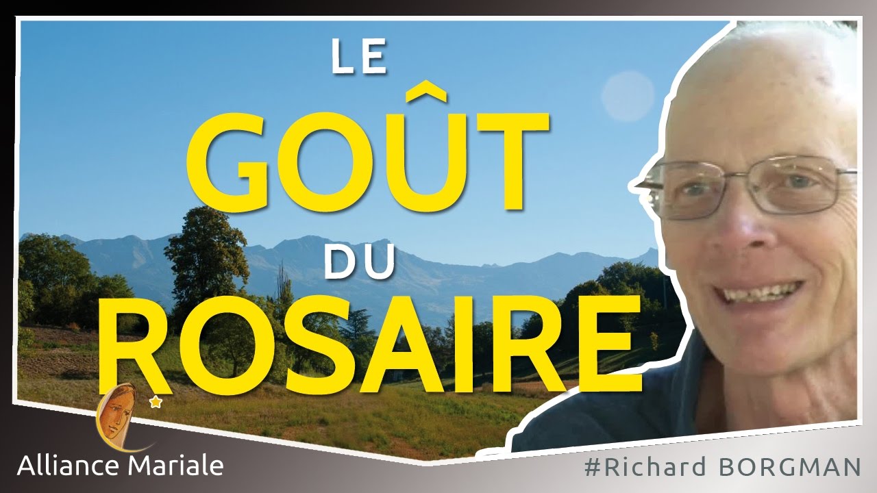 Le goût MAGNIFIQUE de la PRIÈRE du ROSAIRE, par Richard BORGMAN